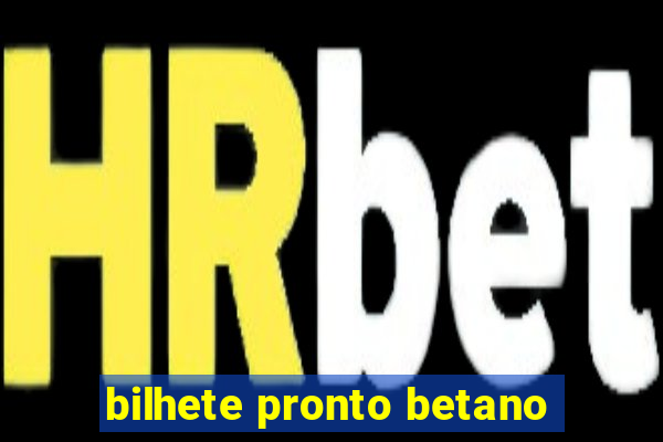 bilhete pronto betano